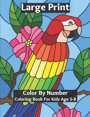 Large Print Color By Number Coloring Book For Kids Age 5-8: Coloring Book for Kids Ages 5-8 - Dorothy Dorsey
