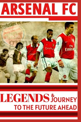 Arsenal: Legends And Journey To The Future Ahead(OFFICIAL) - Samuel O