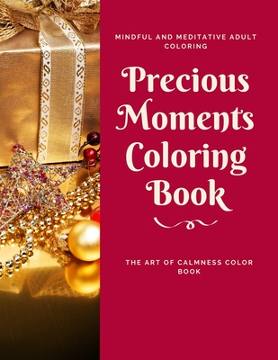 Precious Moments Coloring Book: The Art of Calmness Color Book, Mindful and Meditative Adult Coloring - Nafeez Imtiaz