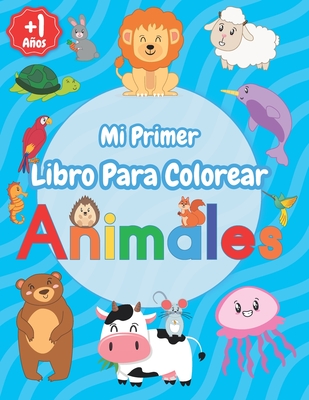 Mi Primer Libro Para Colorear Animales: Relajantes Libros Para Colorear Para Niños De 1,2,3,4 Años, Cuadernos Para Colorear Y Pintar Para Niños y Niña - Inspiring You Little Bunny