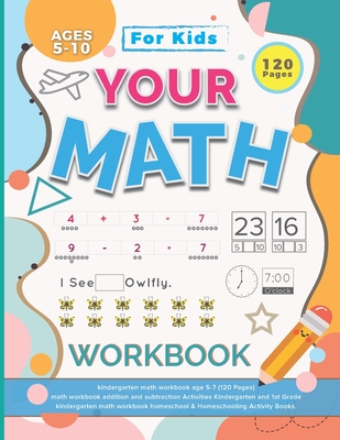 Your Math Workbook: kindergarten math workbook age 5-7 (120 Pages) - math workbook addition and subtraction Activities Kindergarten and 1s - Abdullah Al Mamun Mazumder
