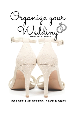 Organize your Wedding: Wedding Planner - Wedding Planning Book - Wedding Book - Organize your wedding without Stress - Wedding Planner