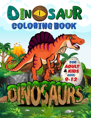 Dinosaur Coloring Book for Adults and Kids ages 9-12: Improve Creative Idea and Relaxing with My First Big Book of Dinosaurs - Childrens Activity Book - Amelia Mosby