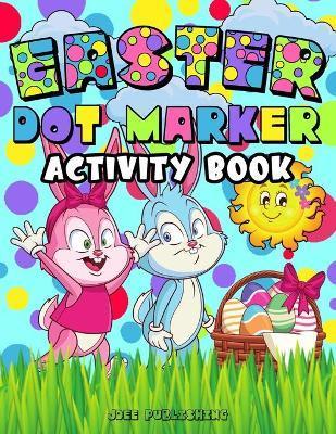 Coperta cărții 'Easter Dot Marker Activity Book: Springtime Coloring Workbook For Kids Of All Ages, (Cute Bunny Themed Notebook) - Jdee'