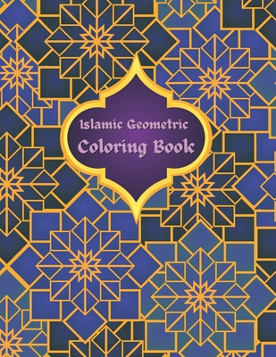 Islamic Geometric Coloring Book: Islamic Geometric Patterns, Arabic Geometrical Pattern and Design, Islamic Design Workbook, Arabic Floral Patterns Co - Islamic Coloring Books