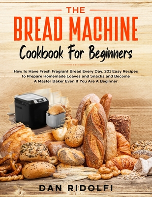 CROWNFUL Bread Machine Cookbook: A Foolproof Guide with 200 Easy-to-Follow  Recipes to Make Delicious Homemade Bread and Cook for Fun for Your Family a  (Paperback)