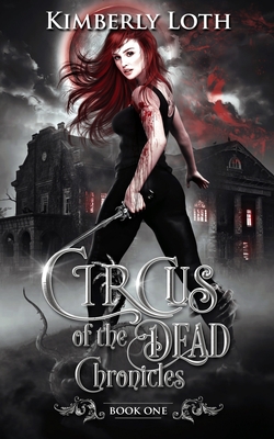 Circus of the Dead Chronicles Book 1 - Kimberly Loth