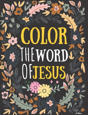 color the word of jesus: bible verses coloring for teens - teens coloring book of Jesus a motivational bible verses coloring book for adults al - Kdprahat Printing House