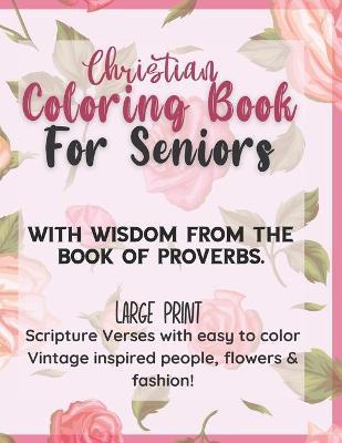 Christian Large Print Coloring Book for Seniors: With wisdom from the Book of Proverbs: Scripture verses with easy to color Vintage Inspired people, f - Sarah J. Stuart