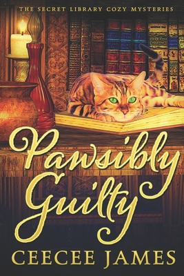 Pawsibly Guilty: The Secret Library Cozy Mysteries - Ceecee James