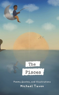 The Pisces: Poems, Quotes, and Illustrations - Michael Tavon