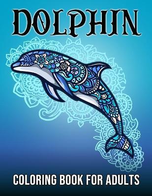 Dolphin Coloring Book For Adults: Large Print Zandoodle Ocean Animal Coloring Pages For Girls, Boys, Teens And Seniors Stress Relief And Relaxation - Luke Rayan