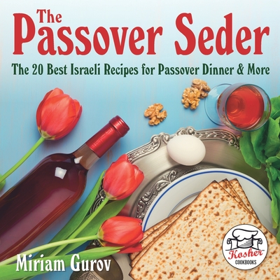 Coperta cărții 'The Passover Seder: The 20 Best Israeli Recipes for Passover Dinner & More - Lena Mintz'