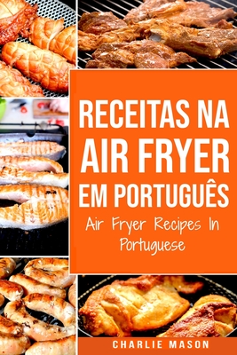 Receitas Na Air Fryer Em Português/ Air Fryer Recipes In Portuguese - Charlie Mason