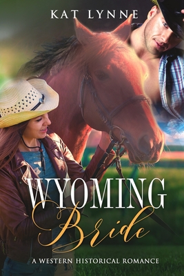 Wyoming Bride: A Western Historical Romance - Kat Lynne