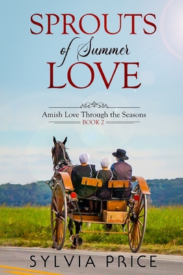 Sprouts of Summer Love (Amish Love Through the Seasons Book 2) - Sylvia Price