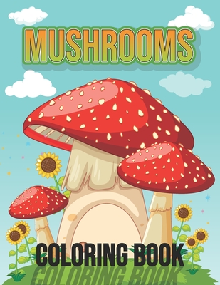 Mushrooms Coloring Book: Fun Activity Mushrooms Fungi Coloring Book for Adults Relaxation - Vegetable Mushrooms Food Lover Gift Ideas, Mushroom - Pretty Coloring Books Publishing