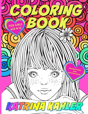 Coloring Book for Girls Age 8 -12: Inspirational and Motivational - Kaz Campbell