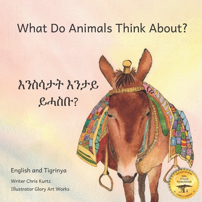 What Do Animals Think About?: Empathetic Questions For Ethiopian Animals in Tigrinya and English - Ready Set Go Books