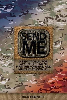 Send Me: A Devotional for Law Enforcement, First Responders, and Military Personnel - Rick Bennett