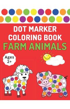 Coperta cărții 'Dot Marker Coloring Book: Farm Animals - Toddlers Activity Book For Paint Daubers - Bekind Publishing'