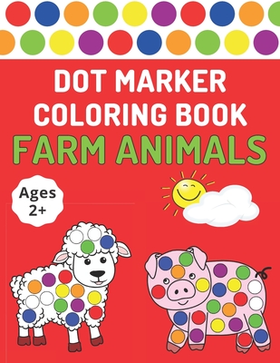 Dot Marker Coloring Book: Farm Animals - Toddlers Activity Book For Paint Daubers - Bekind Publishing