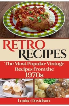 Poza produsului Retro Recipes The Most Popular Vintage Recipes from the 1970s - Louise Davidson