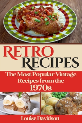 Retro Recipes The Most Popular Vintage Recipes from the 1970s - Louise Davidson