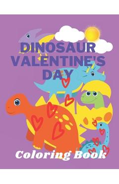 Coperta cărții 'Dinosaur Valentine's Day Coloring Book: Toddlers and Kids 4- 6 - Preschool Boys and Girls - Dinosaurs - Monik Amor'