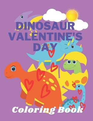 Dinosaur Valentine's Day Coloring Book: Toddlers and Kids 4- 6 - Preschool Boys and Girls - Dinosaurs - Monik Amor