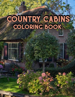 Coperta cărții 'Country Cabins Coloring Book: An Adult Coloring Book Featuring Charming Interior Design, Rustic Cabins, Enchanting'