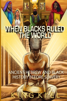 When Blacks Ruled the World: Ancient Hebrew And Black History Before Slavery - Urbantoons Inc