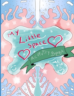 My Little Space Activity Book: The DD/lg Activity Book Every Little and Middle Needs - Perfect for DDLG gifts for little, CGL little, BDSM little, Gi - Calliope Nicole