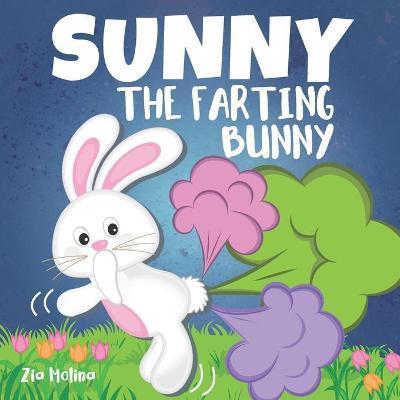 Sunny The Farting Bunny: A Funny Rhyming Story For Kids, Fun Read Aloud Tale of Farts, Fun and Friendship for Children - Zia Molina