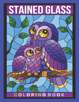 Stained Glass Coloring Book: An Adult Coloring Book Featuring Beautiful Stained Glass Flowers, Animals and Garden Designs for Stress Relief and Rel - Harry Ellison