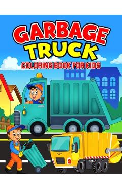 Coperta cărții 'Garbage Truck Coloring Book for Kids: A Coloring Activity Book for Toddler/ Preschooler and Kids - Ages 4-8 Gift for'