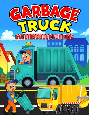 Coperta cărții 'Garbage Truck Coloring Book for Kids: A Coloring Activity Book for Toddler/ Preschooler and Kids - Ages 4-8 Gift for'