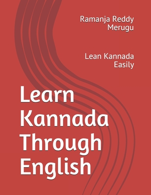 Learn Kannada Through English: Lean Kannada Easily - Ramanja Reddy Merugu