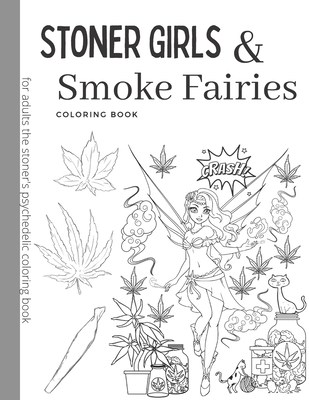 Stoner Girls and Smoke Fairies Coloring Book: for adults the stoner's psychedelic coloring - Matthew Maybin