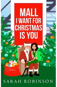 Coperta cărții 'Mall I Want for Christmas is You: A Mall Santa Holiday Standalone Romance - Sarah Robinson'
