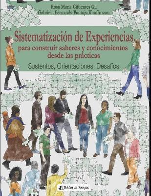 Sistematizacin de experiencias para construir saberes y conocimientos desde las prcticas: Sustentos, Orientaciones, Desafos. - Gabriela Fernanda Pantoja Kauffmann