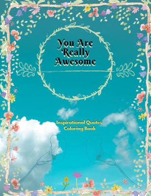 You Are Really Awesome Inspirational Quotes Coloring Book: A Motivational Adult Coloring Book with Inspiring Quotes and Positive Affirmations - Rory Mckinney