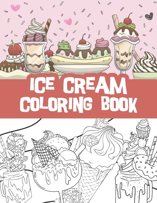 Ice cream coloring book: Milkshakes, Donuts, Popsicles and so much more / ice cream lovers gift idea - Bluebee Journals