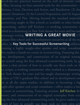 Writing a Great Movie: Key Tools for Successful Screenwriting - Jeffrey William Kitchen