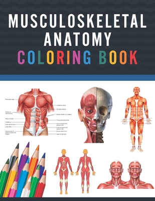 Musculoskeletal Anatomy Coloring Book: Musculoskeletal Anatomy Coloring Work book for Medical and Nursing students. Children's Science Books. Muscular - Saijeylane Publication