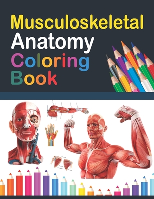 Musculoskeletal Anatomy Coloring Book: Fun and Easy Musculoskeletal Anatomy Coloring Book. Learn The Muscular System With Fun & Easy. Human Body Art & - Saijeylane Publication