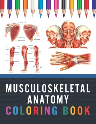 Musculoskeletal Anatomy Coloring Book: Medical Anatomy Coloring Book for kids Boys and Girls. Physiology Coloring Book for kids. Stress Relieving, Rel - Saijeylane Publication