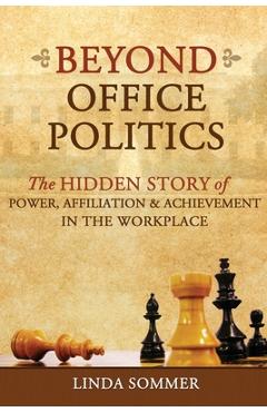 Coperta cărții 'Beyond Office Politics: The Hidden Story of Power, Affiliation and Achievement in the Workplace - Linda Sommer'