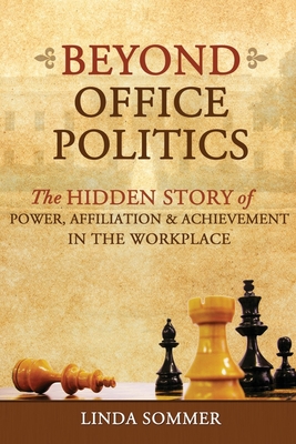 Coperta cărții 'Beyond Office Politics: The Hidden Story of Power, Affiliation and Achievement in the Workplace - Linda Sommer'