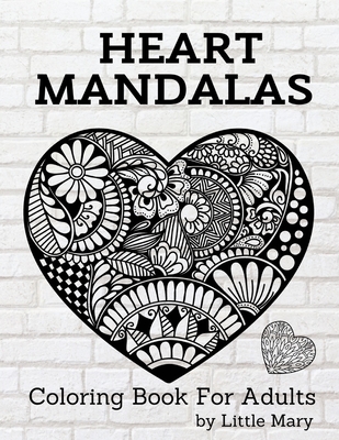 Heart Mandalas Coloring Book for Adults: 50 Amazing Pages, Large, Stress Relif Design, Relaxation Pictures, Meditation And Happiness For Your Love - Little Mary